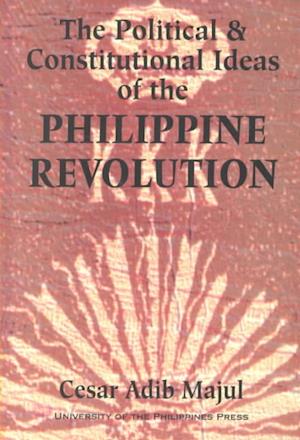 The Political and Constitutional Ideas of the Philippine Revolution