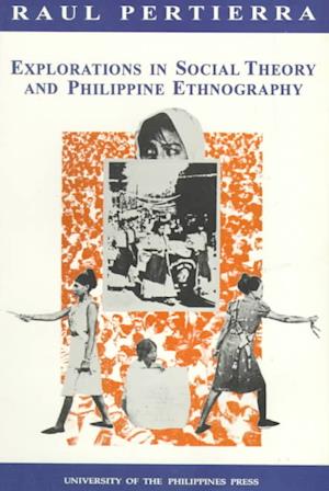 Explorations in Social Theory and Philippine Ethnography