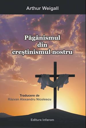 Paganismul Din Crestinismul Nostru