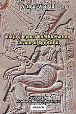 Viata Si Epoca Lui Akhenaton, Faraon Al Egiptului