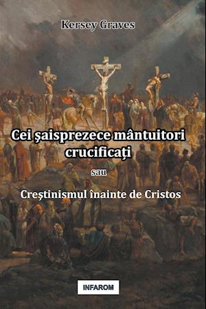 Cei saisprezece mantuitori crucifica?i sau Crestinismul inainte de Cristos