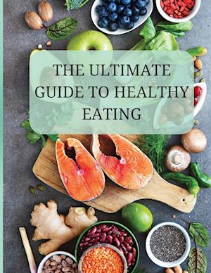 The Ultimate Guide to Healthy Eating