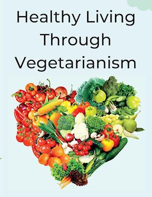 Healthy Living Through Vegetarianism