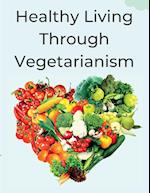 Healthy Living Through Vegetarianism