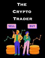 The Crypto Trader: How anyone can make money trading Bitcoin and other cryptocurrencies 