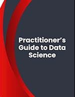 Practitioner's Guide to Data Science 