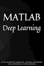 MATLAB Deep Learning: With Machine Learning, Neural Networks and Artificial Intelligence 