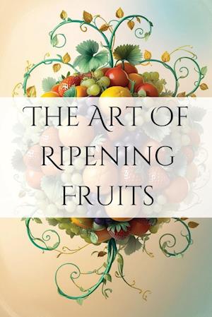 The Art of Ripening Fruits