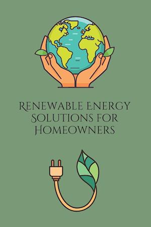 Renewable Energy Solutions for Homeowners