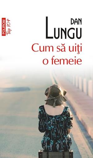 Cum sa uiti o femeie