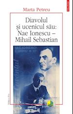 Diavolul si ucenicul sau: Nae Ionescu - Mihail Sebastian