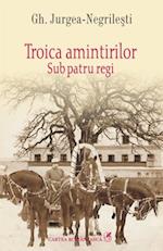 Troica amintirilor: Sub patru regi