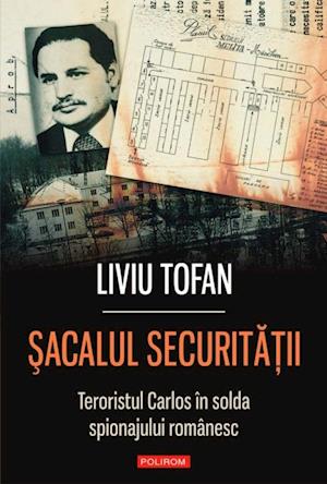 Sacalul Securitatii. Teroristul Carlos in slujba regimului Ceausescu