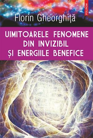 Uimitoarele fenomene din invizibil si energiile benefice