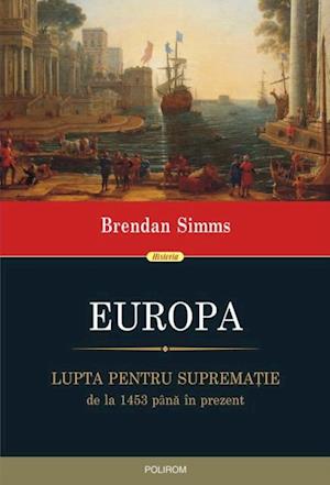 Europa: lupta pentru suprematie, de la 1453 pana in prezent