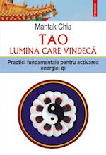 Tao. Lumina care vindeca. Practici fundamentale pentru activarea energiei qi