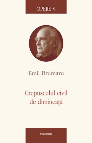 Opere 5. Crepusculul civil de dimineata