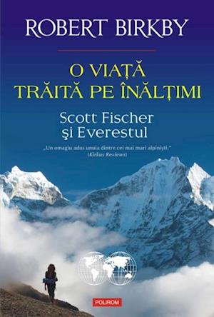 O viata traita pe inaltimi. Scott Fischer si Everestul