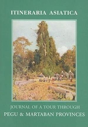 Journal of a Tour Through Pegu and Martaban Provinces in the Suite of Drs McClelland and Brandis