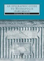 An Epigraphic Guide to Hierapolis of Phrygia (Pamukkale)