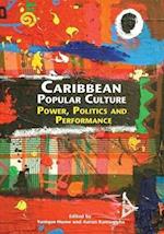 Caribbean popular Culture: Power, Politics and Performance 