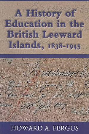 History of Education in the British Leeward Islands, 1838-1945