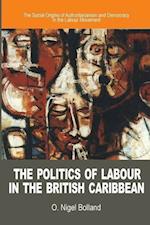 Bolland, O:  The Politics of Labour in the British Caribbean