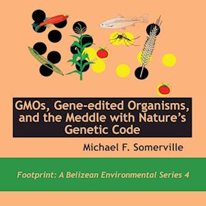 GMOs, Gene-edited Organisms, and the Meddle with Nature's Genetic Code