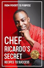 Chef Ricardo's Secret Recipes to Success: From Poverty to Purpose 