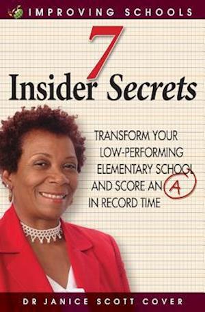 7 Insider Secrets: Transform Your Low-Performing Elementary School and Score an "A" in Record Time