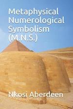 Metaphysical Numerological Symbolism (M.N.S.)