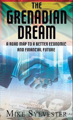 The Grenadian Dream: A Road Map to a Better Economic and Financial Future