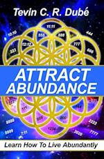Attract Abundance: Learn How To Live Abundantly 