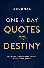 JOURNAL ONE A DAY QUOTES TO DESTINY