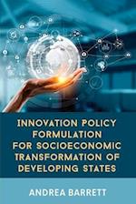 Innovation Policy Formulation for Socioeconomic Transformation of Developing States 