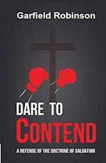 Dare to Contend: A Defense of the Doctrine of Salvation 