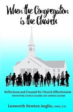 When the Congregation is the Church: Reflections and Counsel for Church Effectiveness 