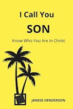 I Call You SON: Know Who You Are In Christ 