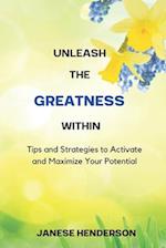 Unleash the Greatness Within: Tips and Strategies to Activate and Maximize Your Potential 