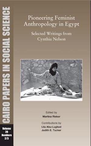 Pioneering Feminist Anthropology in Egypt: Selected Writings from Cynthia Nelson