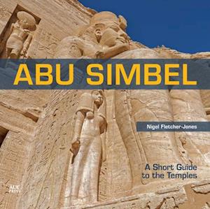 Abu Simbel : A Short Guide to the Temples