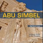 Abu Simbel : A Short Guide to the Temples 