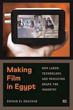 Making Film in Egypt : How Labor, Technology, and Mediation Shape the Industry 