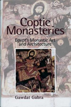Coptic Monasteries Art and Architecture of Early Christian Egypt