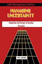 Managing Uncertainty: Competition and Strategy in Emerging Economies 