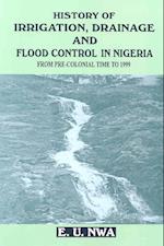 History of Irrigation, Drainage and Flood Control in Nigeria from Pre-Colonial Time to 1999