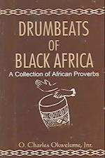 Drumbeats of Black Africa. a Collection of African Proverbs