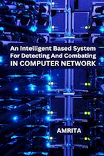 An Intelligent Based System for Detecting and Combating in Computer Network 