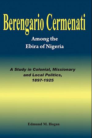 Berengario Cermenati among the Igbirra (Ebira) of Nigeria. A study in colonial, missionary and local politics, 1897-1925