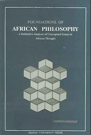 Foundations of African Philosophy. A Definitive Analysis of Conceptual Issues in African Thought